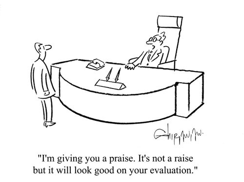 'I'm giving you a praise. It's not a raise but it will look good on your evaluation.'