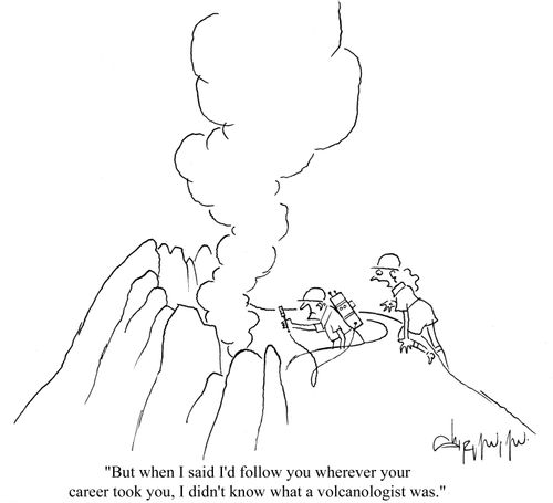 'But when I said I'd follow you wherever your career took you, I didn't know what a volcanologist was.'