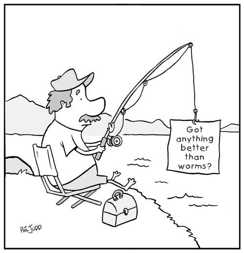 Fisherman pulling out hook with sign on it saying 'Got anything better than worms?'