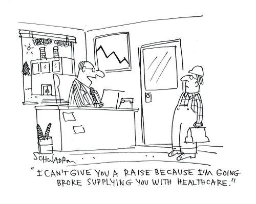 'I cant give you a raise because I'm going broke supplying you with healthcare.'