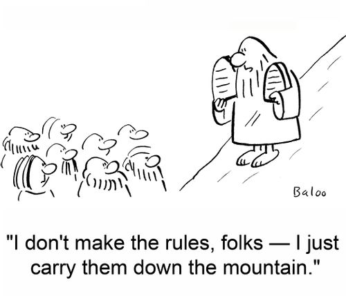 'I don't make the rules, folks -- I just carry them down the mountain.'