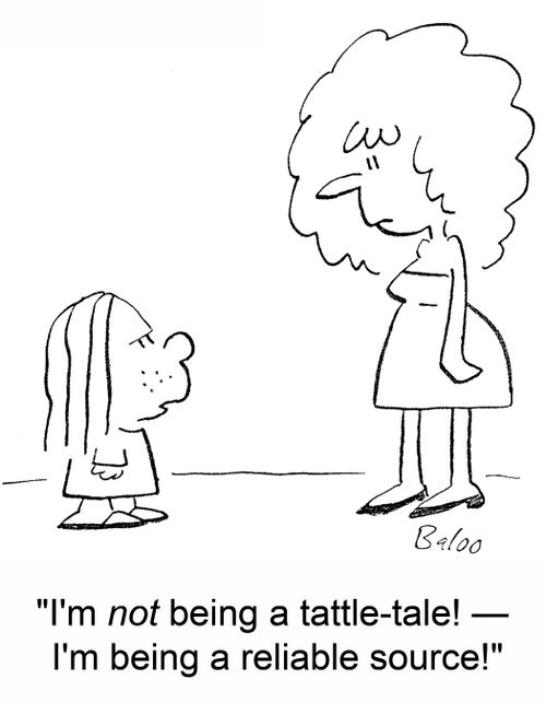 'I'm NOT being a tattle-tale! -- I'm being a reliable source!'