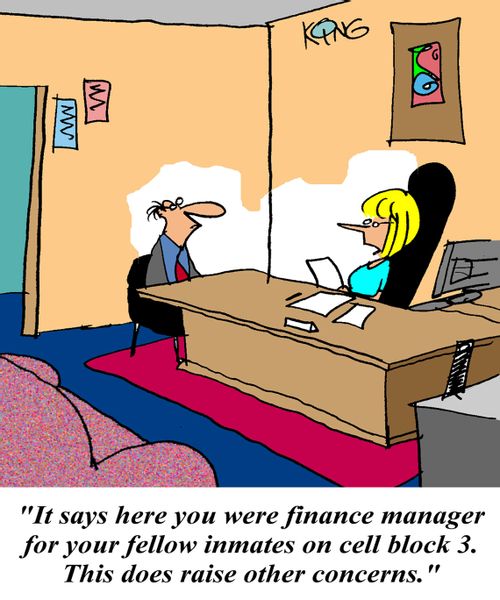 'It says here you were finance manager for your fellow inmates on cell block 3. This does raise other concerns.'