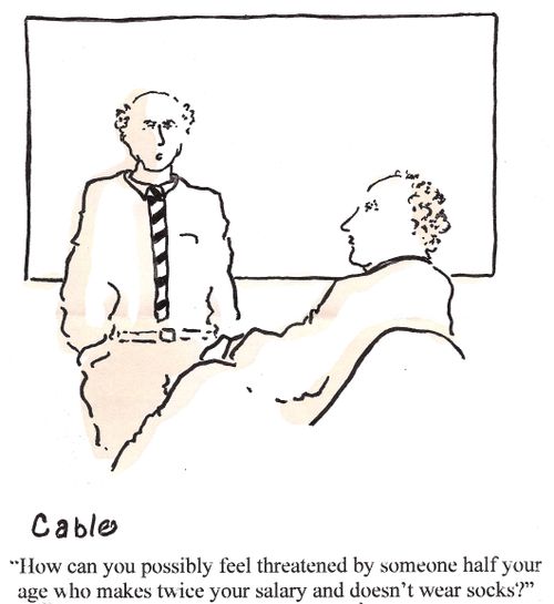 'How can you possibly feel threatened by someone half your age who makes twice your salary and doesn't wear socks?'