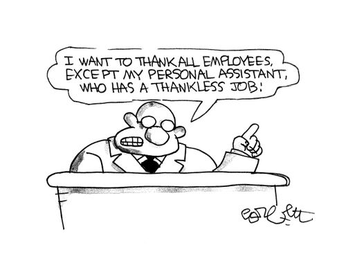 'I want to thank all employees, except my personal assistant, who has a thankless job.'