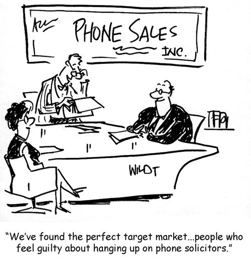 Phone solicitors like customers who are afraid to hang up.