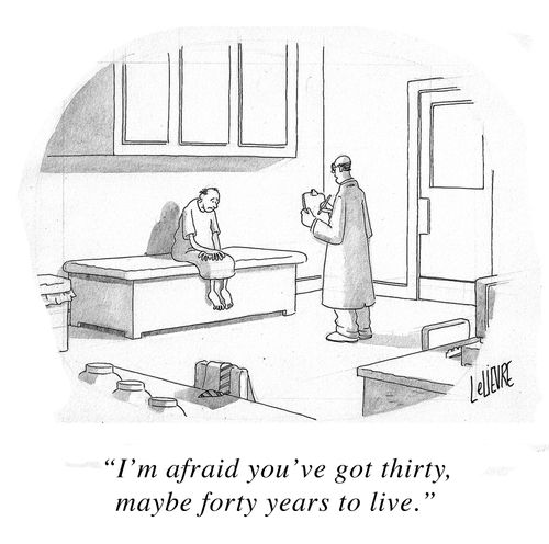 'I'm afraid you've got thirty, maybe forty years to live.'