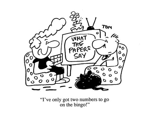 'I've only got two numbers to go on the bingo!'