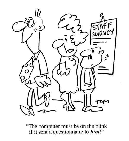'The computer must be on the blink if it sent a questionnaire to him!'