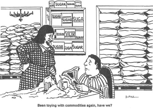 'Been toying with commodities again, have we?'