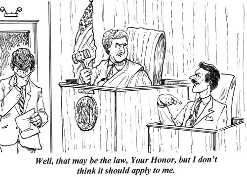 'Well, that may be the law, Your Honor, but I don't think it should apply to me.'