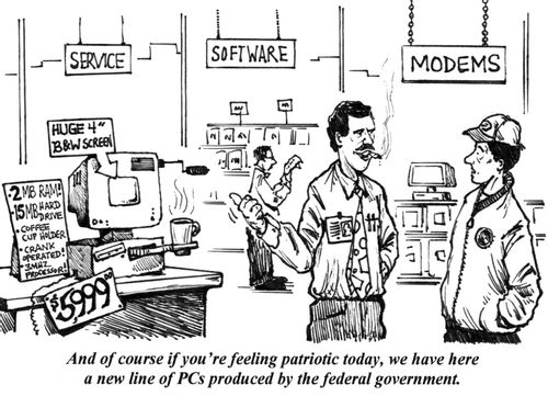 'And of course if  you'e feeling patriotic today, we have here a new line of PCs produced by the federal government.'