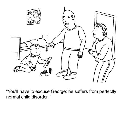 'You'll have to excuse George: he suffers from perfectly normal child disorder.'
