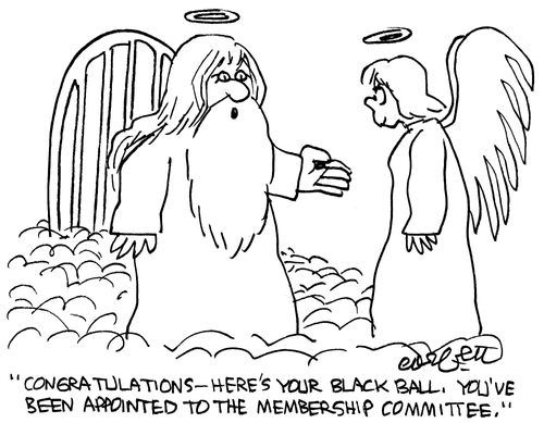 'Congratulations - here's your black ball, you've been appointed to the membership committee,'