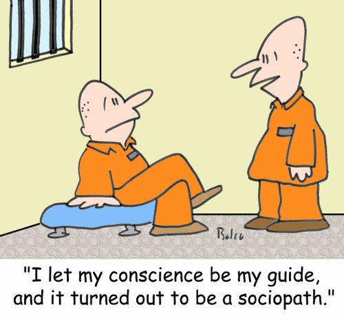 'I let my conscience be my guide, and it turned out to be a sociopath.'