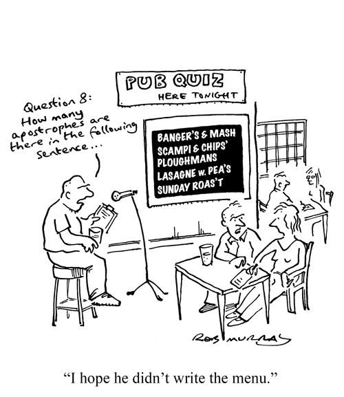 'I hope he didn't write the menu.' (Pub quizzers comment on poor grammar)