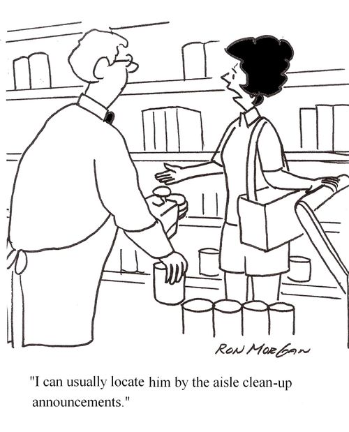 "I can usually locate him by the aisle clean up announcements."