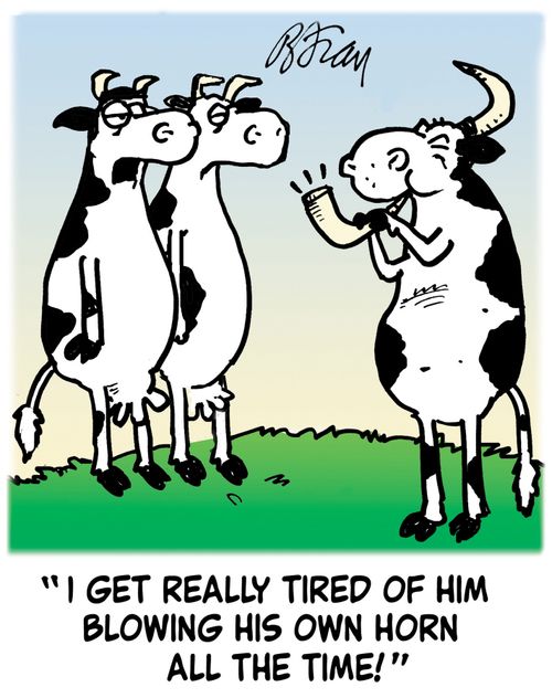 'I get really tired of him blowing his own horn all the time!'