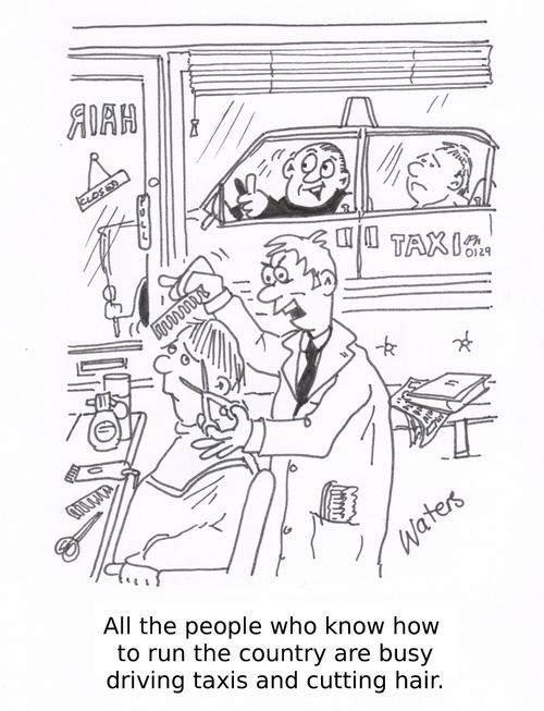 All the people who know how to run the country are busy driving taxis and cutting hair!