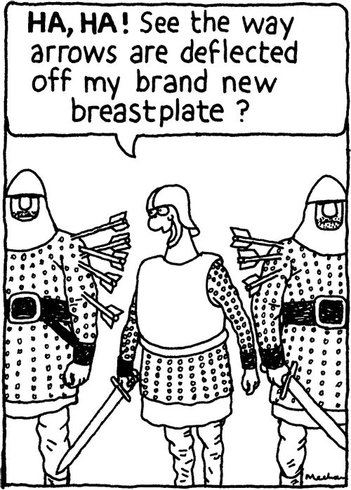 'HA, HA! See the way arrows are deflected off my brand new breastplate?'