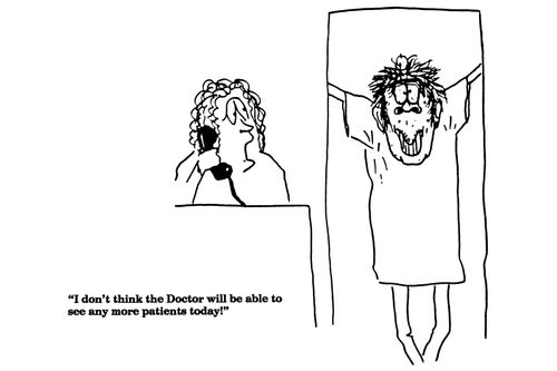 'I don't think the Doctor will be able to see any more patients today!'