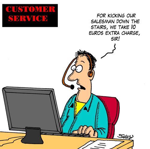 'For kicking our salesman down the stairs, we take 10 euros extra charge, sir!'