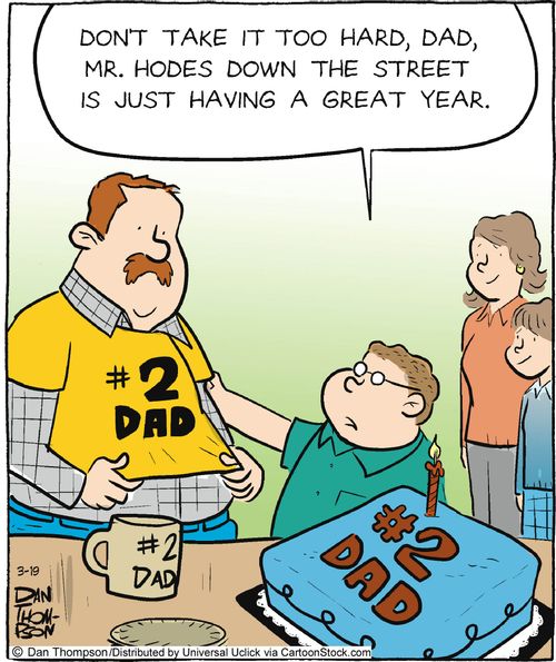 'Don't take it too hard, Dad, Mr. Hodes down the street is just having a great year.'