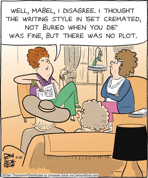 'Well, Mabel, I disagree. I thought the writing style in 'get cremated, not buried when you die' was fine, but there was no plot.'