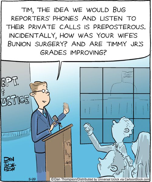 'Tim, the idea we would bug reporter's phones and listen to their private calls is preposterous. Incidentally, how was your wife's bunion surgery? And are Timmy Jr's grades improving.'