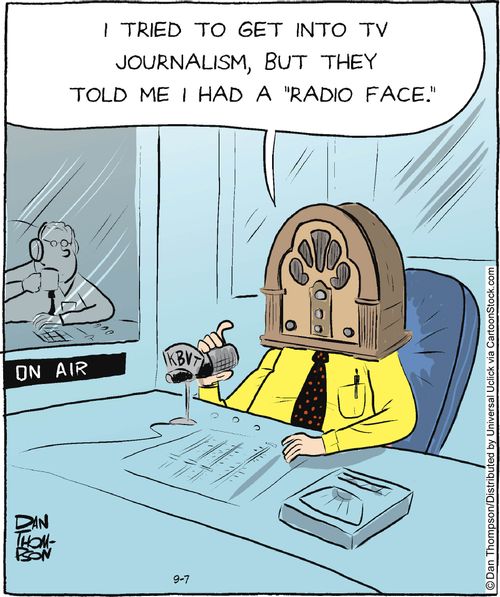 'I tried to get into TV journalism, but they told me I had a 'radio face'.'