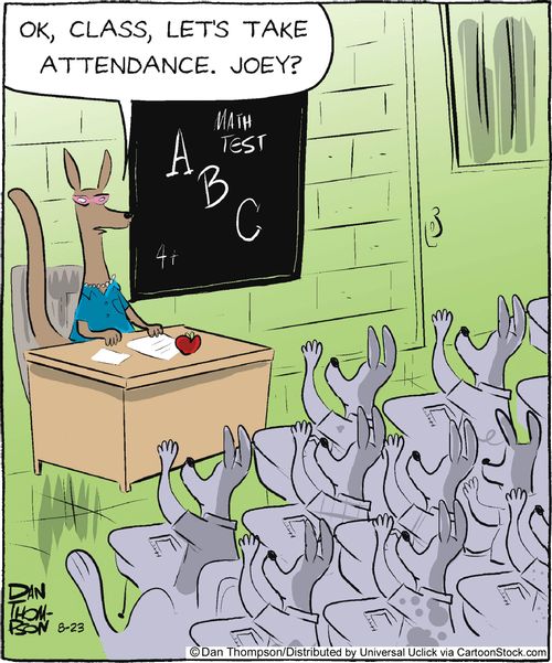 'Ok, class, let's take attendance. Joey?'