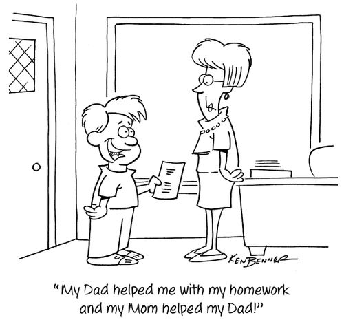 "My Dad helped me with my homework and my Mom helped my Dad!"