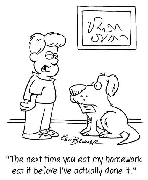 "The next time you eat my homework eat it before I've actually done it."
