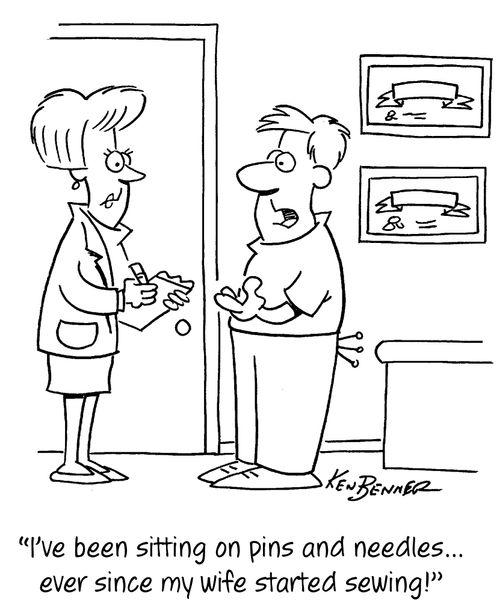 "I've been sitting on pins and needles...ever since my wife started sewing!"