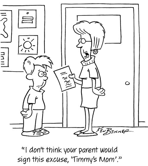 "I don't think your parent would sign this excuse, 'Timmy's Mom'."