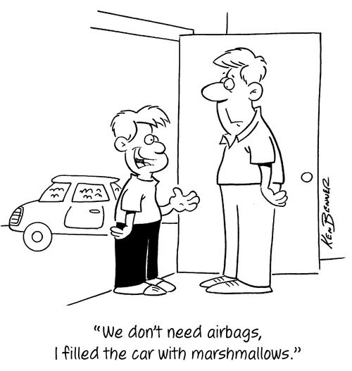 "We don't need airbags, I filled the car with marshmallows."