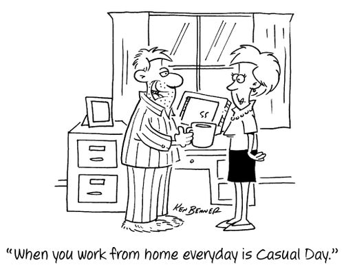 "When you work from home everyday is Casual Day."