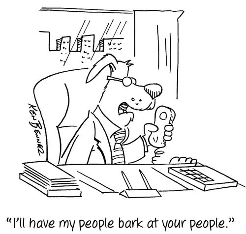 "I'll have my people bark at your people."
