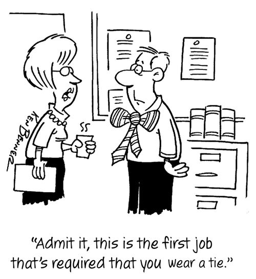 "Admit it, this is the first job that's required that you wear a tie."
