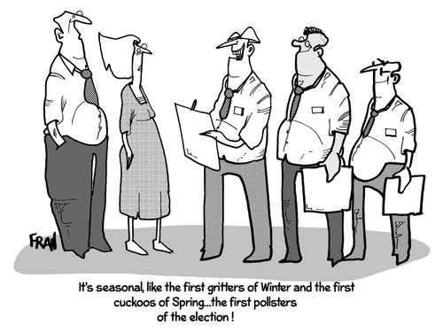 "It's seasonal, like the first gritters of Winter and the first cuckoos of Spring...the first pollsters of the election!"