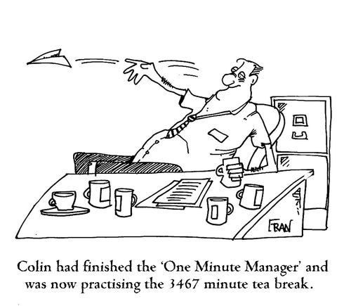 Colin had finished the 'One Minute Manager' and was now practising the 3467 minute tea break.