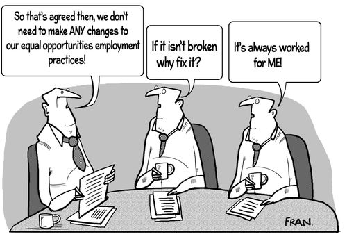 "So that's agreed then, we don't need to make any changes to our equal opportunities employment practices!"