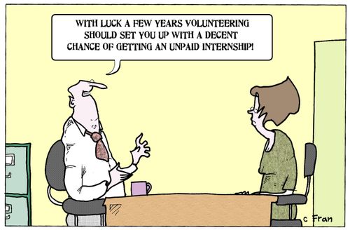 "With luck a few years volunteering should set you up with a decent chance of getting an unpaid internship!"