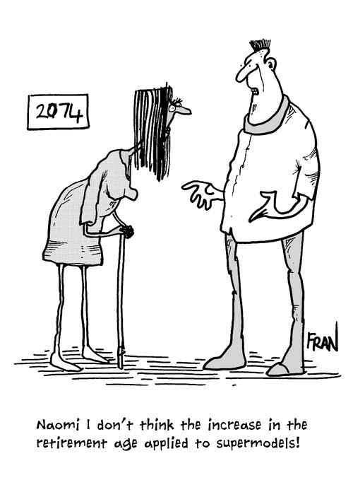 "Naomi I don't think the increase in the retirement age applied to supermodels."