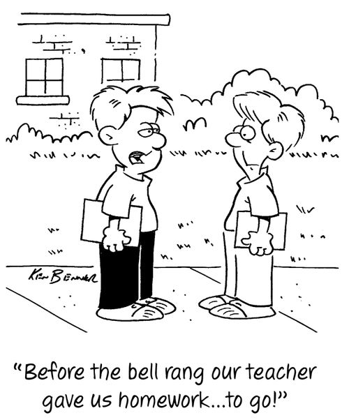 "Before the bell rang our teacher gave us homework...to go!"