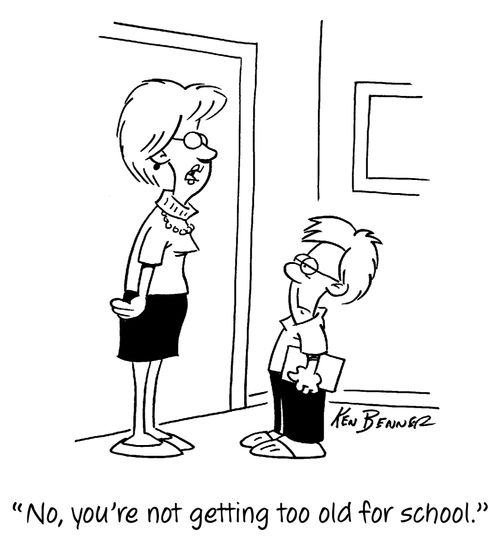"No, you're not getting too old for school."