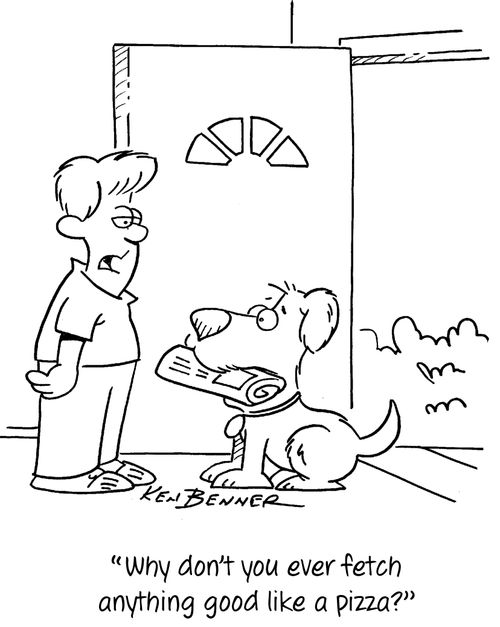 "Why don't you ever fetch anything good like a pizza?"