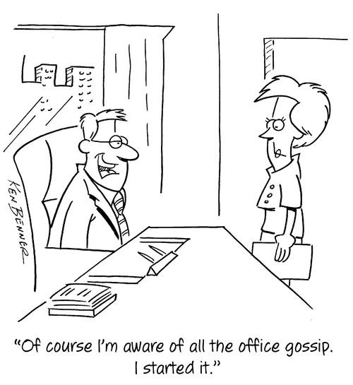 "Of course I'm aware of all the office gossip. I started it."