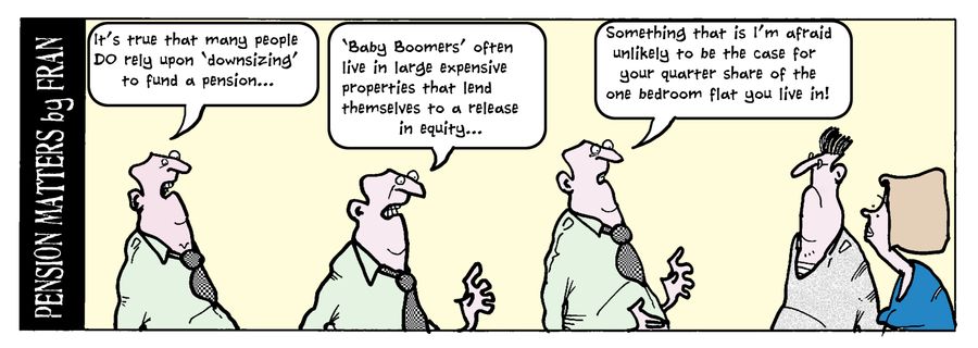 "It's true that many people do rely upon 'downsizing' to fund a pension..."