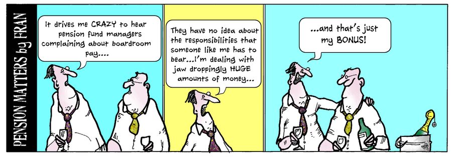 "It drives me crazy to hear pension fund managers complaining about boardroom pay..."